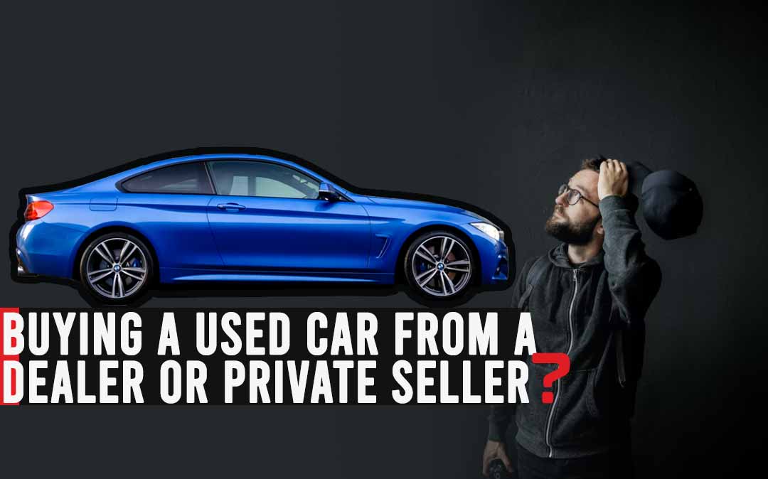 Buying A Used Car From A Dealer Or Private Seller